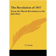 The Revolution of 1917: From the March Revolution to the July Days