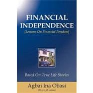 Financial Independence : Lessons on Financial Freedom Based on True Life Stories