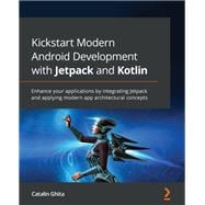 Kickstart Modern Android Development with Jetpack and Kotlin,9781801811071