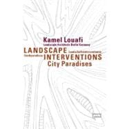 Kamel Louafi Landscape Architects Berlin/Germany: Landscape Interventions: City Paradises / Landschaftsinterventionen: Stadtparadiese