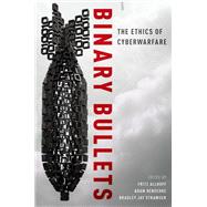 Binary Bullets The Ethics of Cyberwarfare