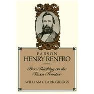 Parson Henry Renfro : Free Thinking on the Texas Frontier