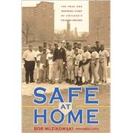 Safe at Home : The True and Inspiring Story of Chicago's Field of Dreams