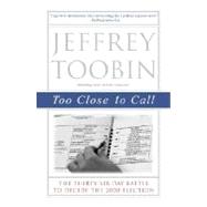 Too Close to Call The Thirty-Six-Day Battle to Decide the 2000 Election