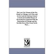 Lost City! Drama of the Fire Fiend! or Chicago, As It Was, and As It Is! and Its Glorious Future! a Vivid and Truthful Picture of All of Interest
