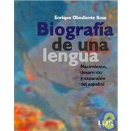 Biografia de una lengua/ Biography of a Language: nacimiento, desarollo y expansion del espanol/ Birth, Development and Expansion of Spanish