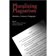 Pluralizing Plagiarism : Identities, Contexts, Pedagogies