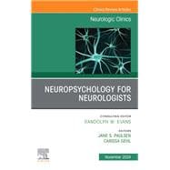 Neuropsychology for Neurologists, An Issue of Neurologic Clinics