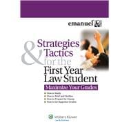 Strategies and Tactics for the First Year Law Student Maximize Your Grades