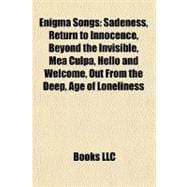 Enigma Songs : Sadeness, Return to Innocence, Beyond the Invisible, Mea Culpa, Hello and Welcome, Out from the Deep, Age of Loneliness