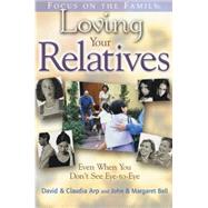 Loving Your Relatives : Even When You Don't See Eye to Eye