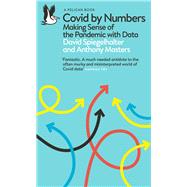Covid By Numbers Making Sense of the Pandemic with Data