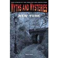 Myths and Mysteries of New York True Stories Of The Unsolved And Unexplained