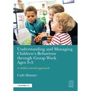 Understanding and Managing ChildrenÆs Behaviour through Group Work Ages 3-5: A childûcentred approach