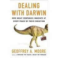 Dealing with Darwin How Great Companies Innovate at Every Phase of Their Evolution