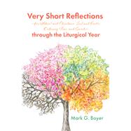 Very Short Reflections—for Advent and Christmas, Lent and Easter, Ordinary Time, and Saints—through the Liturgical Year