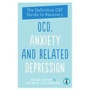 OCD, Anxiety and Related Depression The Definitive CBT Guide to Recovery