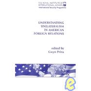 Understanding Unilateralism in American Foreign Relations