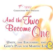And the Two Become One: Unity, the Eucharist, and God's Plan for Marital Love