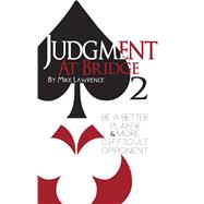 Judgment at Bridge 2 Be a Better Player and More Difficult Opponent