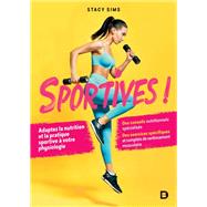 Sportives ! : Adapter la nutrition et la pratique sportive à votre physiologie