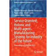 Service Oriented, Holonic and Multi-agent Manufacturing Systems for Industry of the Future