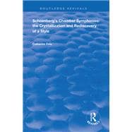 Schoenberg's Chamber Symphonies: The Crystallization and Rediscovery of a Style: The Crystallization and Rediscovery of a Style