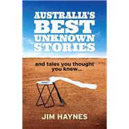 Australia's Best Unknown Stories And Tales You Thought You Knew...