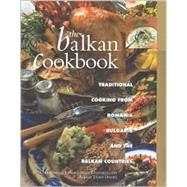 The Blakan Cookbook: Traditional Cooking from Romania, Bulgaria and the Balkan Countries