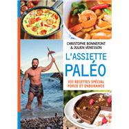 L'Assiette paléo, 101 recettes spécial force et endurance