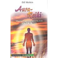 Aura-Reiki : A Practical Guide for Using Reiki to Heal the Aura
