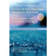 Developing Trauma-Informed Teachers: Creating Classrooms That Foster Equity, Resiliency, and Asset-Based Approaches ~ Research Findings From the Field