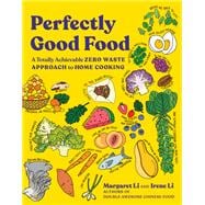 Perfectly Good Food A Totally Achievable Zero Waste Approach to Home Cooking