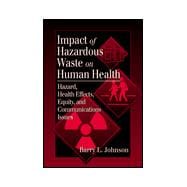 Impact of Hazardous Waste on Human Health : Hazard, Health Effects, Equity, and Communications Issues