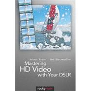 Mastering HD Video with Your DSLR, 1st Edition