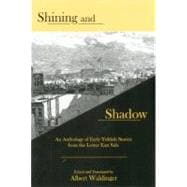 Shining And Shadow An Anthology of Early Yiddish Stories from the Lower East Side