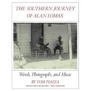 The Southern Journey of Alan Lomax Words, Photographs, and Music