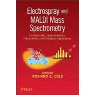 Electrospray and MALDI Mass Spectrometry Fundamentals, Instrumentation, Practicalities, and Biological Applications,9780471741077