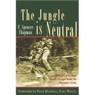 The Jungle is Neutral; A Soldier's Two-Year Escape from the Japanese Army