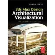 3ds Max Design Architectural Visualization : For Intermediate Users