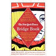 The New York Times Bridge Book An Anecdotal History of the Development, Personalities, and Strategies of the World's Most Popular Card Game