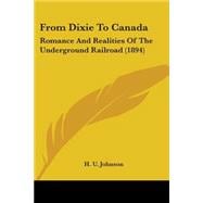 From Dixie To Canada: Romance and Realities of the Underground Railroad