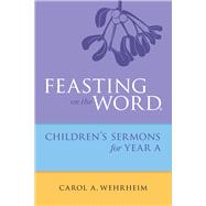Feasting on the Word Childrens's Sermons for Year a