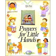 Prayers for Little Hands: My First Treasury
