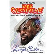 Brothas Be, Yo Like George, Ain't That Funkin' Kinda Hard on You? A Memoir