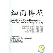 Drizzle and Plum Blossoms: Four Poets of the Song Dynasty: Ouyang Xiu, Su Dongpo, Lu You, Xin Qiji