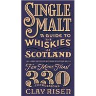 Single Malt A Guide to the Whiskies of Scotland: Includes Profiles, Ratings, and Tasting Notes for More Than 330 Expressions,9781681441078
