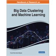 Handbook of Research on Big Data Clustering and Machine Learning