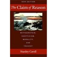 The Claim of Reason Wittgenstein, Skepticism, Morality, and Tragedy