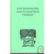 Psychoanalysis And Suggestion Therapy: Their Technique, Applications, Results, Limits, Dangers And